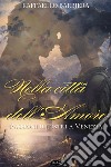 Nella città dell'amore: Passioni illustri a Venezia. E-book. Formato EPUB ebook di Raffaello Barbiera