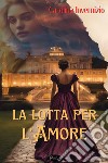 La lotta per l'amore. E-book. Formato EPUB ebook di Carolina Invernizio