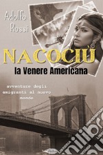 Nacociù, la venere Americana: avventure degli emigranti al nuovo mondo. E-book. Formato EPUB ebook