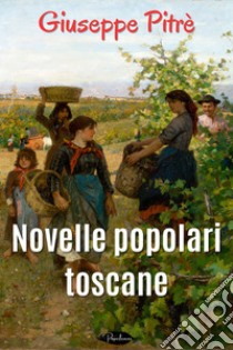 Novelle popolari toscane. E-book. Formato EPUB ebook di Giuseppe Pitrè