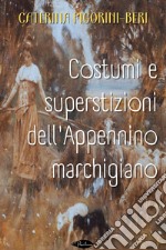 Costumi e superstizioni dell'Appennino marchigiano. E-book. Formato EPUB