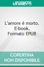 L'amore è morto. E-book. Formato EPUB ebook di Mario Mariani