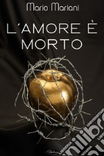 L'amore è morto. E-book. Formato EPUB ebook