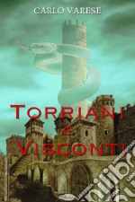 Torriani e Visconti: o scene casalinghe, pubbliche e storiche della vita milanese nel secolo XV. E-book. Formato EPUB ebook