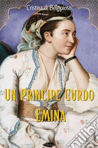 Un Principe Curdo - Emina: Racconti Turco-Asiatici. E-book. Formato EPUB ebook