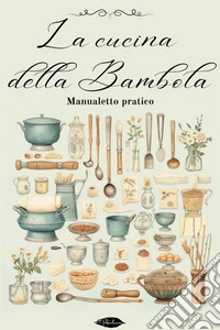 La Cucina della bambola: Manualetto pratico. E-book. Formato EPUB ebook