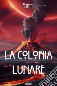 La colonia lunare. E-book. Formato EPUB ebook