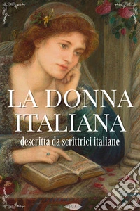 La donna italiana descritta da scrittrici italiane. E-book. Formato EPUB ebook