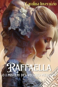 Raffaella: o i misteri del vecchio mercato. E-book. Formato EPUB ebook