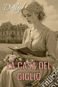 La Casa del Giglio. E-book. Formato EPUB ebook