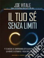 Il tuo sé senza limiti: 9 tecniche di comprovata efficacia per liberare la mente e attrarre i risultati che vuoi. E-book. Formato EPUB ebook