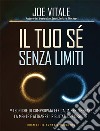 Il tuo sé senza limiti: 9 tecniche di comprovata efficacia per liberare la mente e attrarre i risultati che vuoi. E-book. Formato EPUB ebook