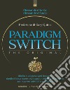 Paradigm switch: Ribalta i tuoi paradigmi limitanti e sblocca il tuo potere interiore per ottenere successo, felicità e realizzazione. - Prefazione di Gary Quinn. E-book. Formato EPUB ebook