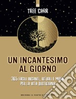 Un incantesimo al giorno: 365 facili incanti, rituali e magie per la vita quotidiana.. E-book. Formato EPUB