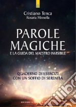 Parole magiche e la guida del maestro invisibile: Quaderno di esercizi con “un soffio di serenità”. Tratto dai dialoghi con un Maestro invisibile.. E-book. Formato EPUB ebook