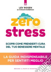 Obiettivo zero stress: Scopri le chiavi per prenderti cura del tuo benessere mentale.. E-book. Formato EPUB ebook di Lev Rosen