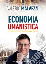 Economia umanistica: Per una nuova era a dimensione d’uomo.. E-book. Formato EPUB