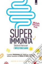 Super immunità: Salute di ferro con l’intestino sano. Il perfetto programma in 7 passi per ottenere un sistema immunitario a prova di virus e batteri.. E-book. Formato EPUB ebook