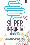 Super immunità: Salute di ferro con l’intestino sano. Il perfetto programma in 7 passi per ottenere un sistema immunitario a prova di virus e batteri.. E-book. Formato EPUB ebook