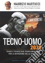 Tecno-uomo 2030: Teorie e tecnologie transumaniste per la mutazione della specie.. E-book. Formato EPUB