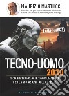 Tecno-uomo 2030: Teorie e tecnologie transumaniste per la mutazione della specie.. E-book. Formato EPUB ebook