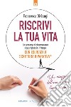 Riscrivi la tua vita: Un percorso di rinnovamento e guarigione in 14 tappe. Un viaggio dell’eroe in cui l’eroe sei tu. Con esercizi di Scrittura Riparativa®. E-book. Formato EPUB ebook di Francesca Di Gangi