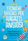 Tecniche efficaci per ragazzi ansiosi: Strategie pratiche per potenziare la resilienza emotiva e gestire stress, attacchi di panico e fobie.. E-book. Formato EPUB ebook