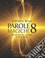 Parole magiche 8: Incantesimi che cambiano la vita in meglio.. E-book. Formato EPUB ebook