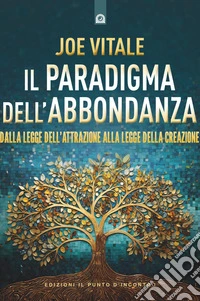 Il paradigma dell'abbondanza: Dalla Legge dell'Attrazione alla Legge della Creazione.. E-book. Formato EPUB ebook