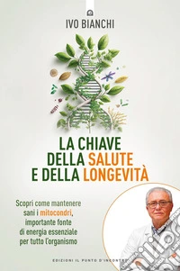 La chiave della salute e della longevità: Scopri come mantenere sani i mitocondri, importante fonte di energia essenziale per tutto l’organismo.. E-book. Formato EPUB ebook
