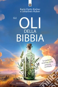 Gli oli della Bibbia: Le potenti essenze delle Antiche Scritture.. E-book. Formato EPUB ebook