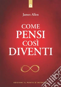 Come pensi così diventi. E-book. Formato EPUB ebook