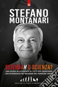 Scienzah o Scienza?: Una guida alla portata di tutti per orientarsi con buonsenso nei meandri del pensiero unico.. E-book. Formato EPUB ebook