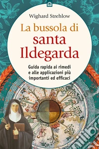 La bussola di Santa Ildegarda: I rimedi e le applicazioni più importanti ed efficaci.. E-book. Formato EPUB ebook
