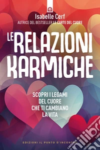 Le relazioni karmiche: Scopri i legami del cuore che ti cambiano la vita.. E-book. Formato EPUB ebook