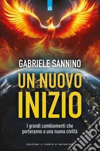 Un nuovo inizio: I grandi cambiamenti che porteranno a una nuova civiltà.. E-book. Formato EPUB ebook