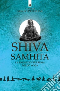 Shiva Samhita: La pratica e la conoscenza dello yoga.. E-book. Formato EPUB ebook