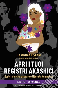 Apri i tuoi registri akashici: Esplora le vite passate e libera la tua anima.. E-book. Formato EPUB ebook