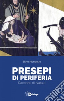 Presepi di periferia: Racconti di Natale. E-book. Formato EPUB ebook di Silvio Mengotto