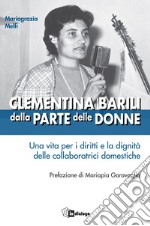 Clementina Barili dalla parte delle donne: Una vita per i diritti e la dignità delle collaboratrici domestiche. Prefazione di Mariapia Garavaglia. E-book. Formato EPUB ebook