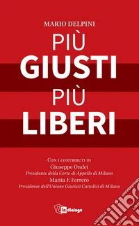 Piu` giusti piu` liberi: Interventi e parole sulla legalità e la giustizia dell'arcivescovo Mario Delpini. E-book. Formato EPUB ebook