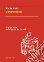 Le serenissimeStoria e futuro delle imprese del Nordest. E-book. Formato EPUB