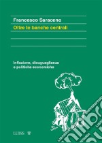 Oltre le banche centraliInflazione, disuguaglianza e politiche economiche. E-book. Formato EPUB ebook