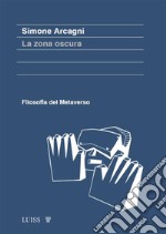 La zona oscuraFilosofia del metaverso. E-book. Formato EPUB