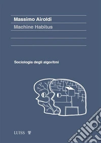 Machine HabitusSociologia degli algoritmi. E-book. Formato EPUB ebook