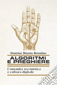 Algoritmi e preghiereL'umanità tra mistica e cultura digitale. E-book. Formato EPUB ebook