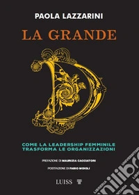 La grande DCome la leadership femminile trasforma le organizzazioni. E-book. Formato EPUB ebook