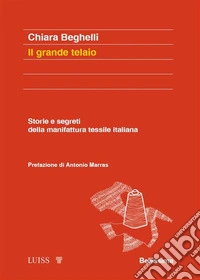 Il grande telaioStorie e segreti della manifattura tessile italiana. E-book. Formato EPUB ebook