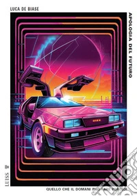 Apologia del futuroQuello che il domani può fare per noi. E-book. Formato EPUB ebook