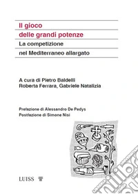 Il gioco delle grandi potenzeLa competizione nel Mediterraeno allargato. E-book. Formato EPUB ebook